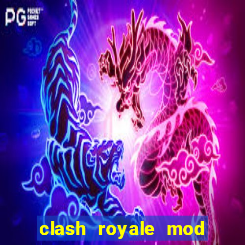 clash royale mod cartas modificadas